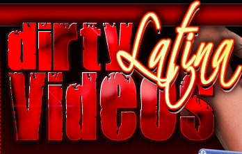 Dirty Latina Videos
