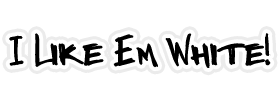 I Like 'em White