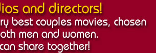 We offer a selection of the very best couples movies, chosen because they suit both men and women. This is a site you can share together!