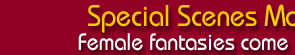 Special Scenes made just for women