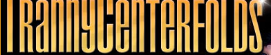:: TRANNY CENTERFOLD :: Rated The Hottest Tranny Site Online